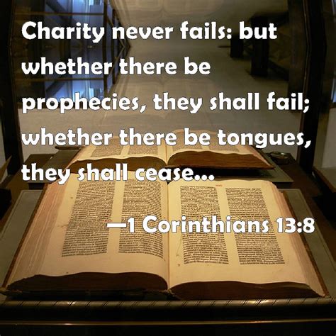 1 Corinthians 13:8 KJV: Charity never faileth: but whether there be .
